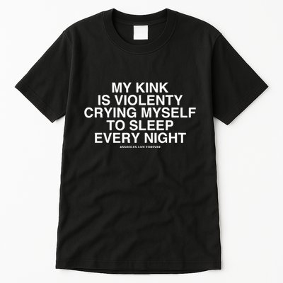 Linda Finegold My Kink Is Violenty Crying Myself To Sleep Every Night Tall T-Shirt