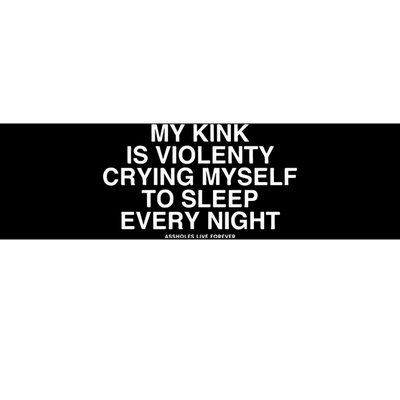 Linda Finegold My Kink Is Violenty Crying Myself To Sleep Every Night Bumper Sticker