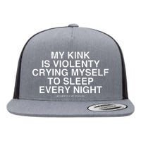 Linda Finegold My Kink Is Violenty Crying Myself To Sleep Every Night Flat Bill Trucker Hat