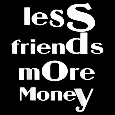 Less Friends More Money T-Shirt