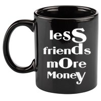 Less Friends More Money 11oz C Handle Ceramic Mug
