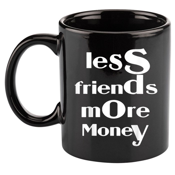 Less Friends More Money 11oz C Handle Ceramic Mug