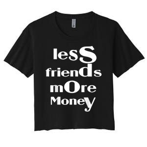 Less Friends More Money Women's Crop Top Tee