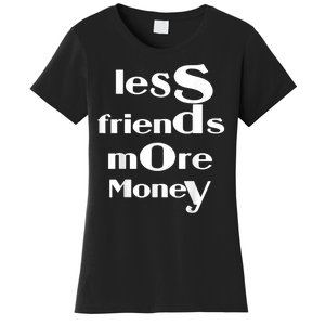 Less Friends More Money Women's T-Shirt