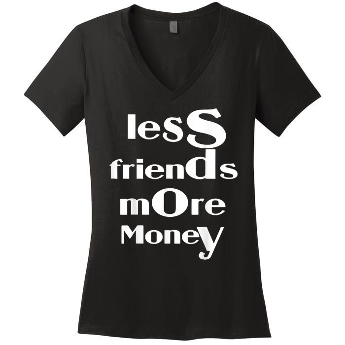 Less Friends More Money Women's V-Neck T-Shirt