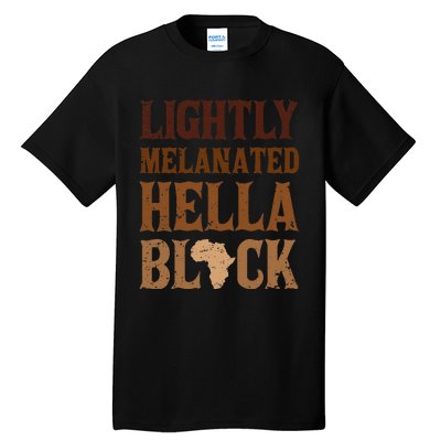 Lightly Funny Melanated Hella Black History BLM Juneteenth Tall T-Shirt