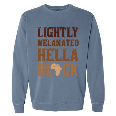 Lightly Funny Melanated Hella Black History BLM Juneteenth Garment-Dyed Sweatshirt