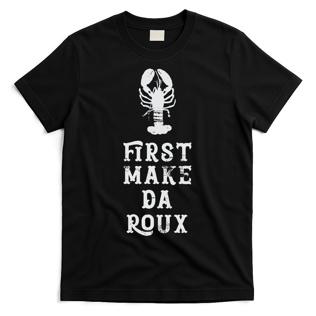 Louisiana First Make Da Roux Cajun Creole Cooking T-Shirt