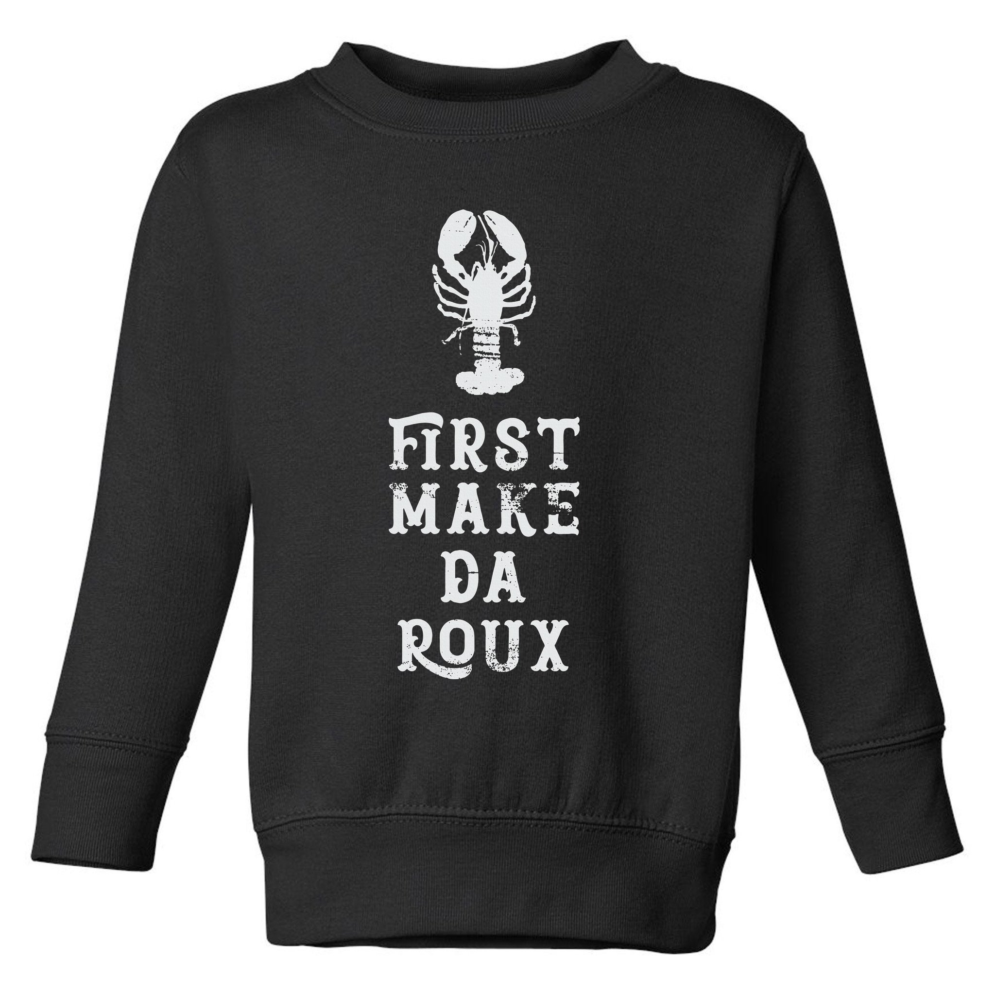 Louisiana First Make Da Roux Cajun Creole Cooking Toddler Sweatshirt