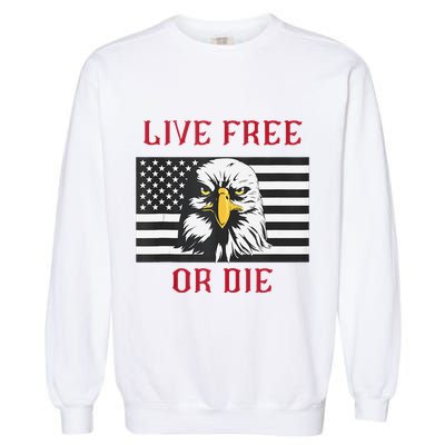 Live Free Or Die Bald Eagle American Flag Garment-Dyed Sweatshirt