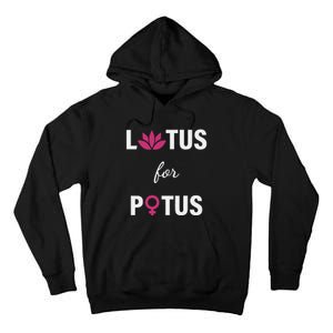 Lotus For Potus Kamala Harris Women Right President Tall Hoodie