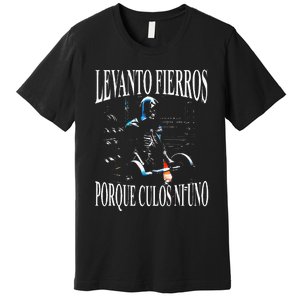 Levanto Fierros Porque Culos Ni Uno Calaca Premium T-Shirt