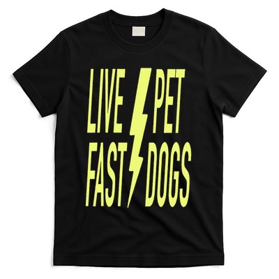 Live Fast Pet Dogs. Funny Dog Lover Humorous Sarcasm Slogan T-Shirt