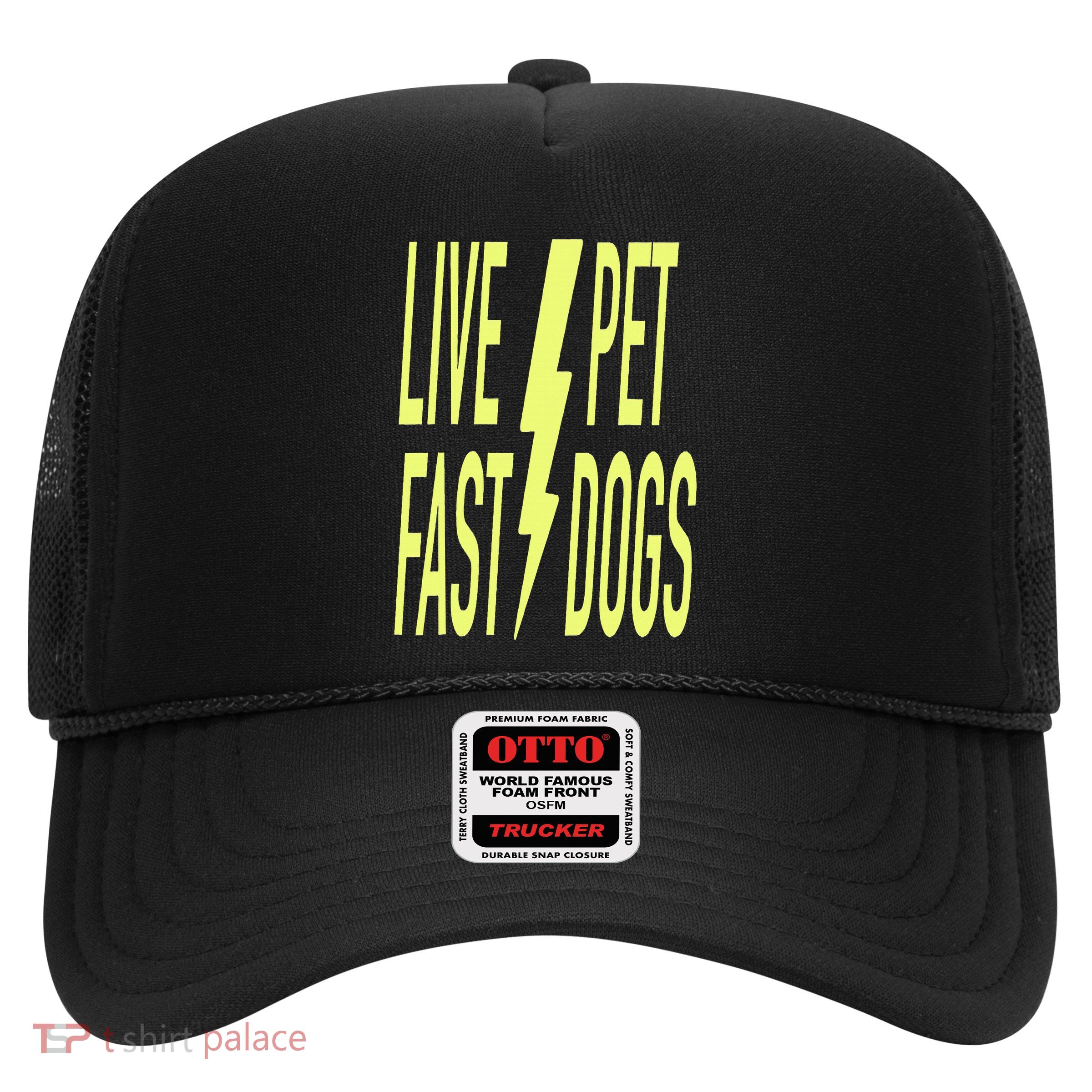 Live Fast Pet Dogs. Funny Dog Lover Humorous Sarcasm Slogan Trucker Hat