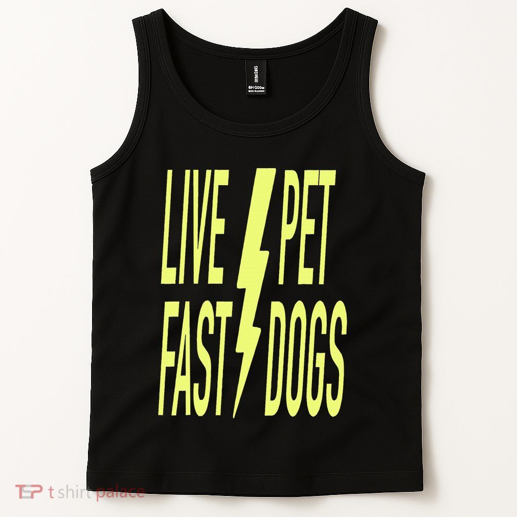 Live Fast Pet Dogs. Funny Dog Lover Humorous Sarcasm Slogan Tank Top