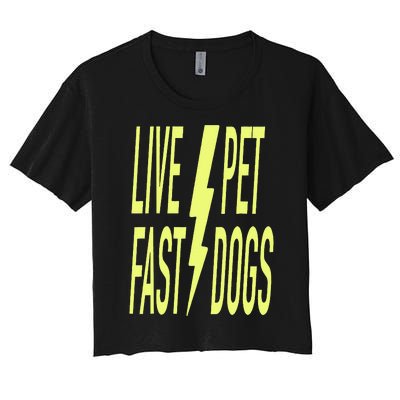 Live Fast Pet Dogs. Funny Dog Lover Humorous Sarcasm Slogan Women's Crop Top Tee