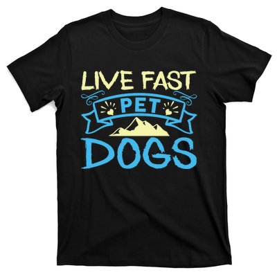 Live Fast Pet Dogs T-Shirt