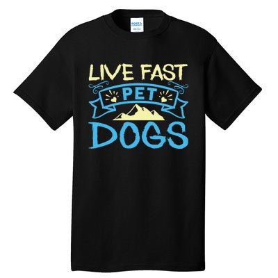 Live Fast Pet Dogs Tall T-Shirt