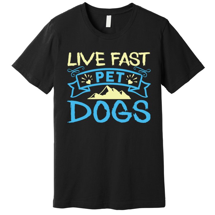 Live Fast Pet Dogs Premium T-Shirt