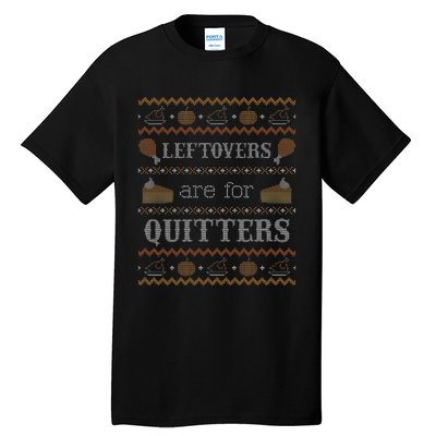 Leftovers for Quitters Ugly Thanksgiving Sweater Tall T-Shirt