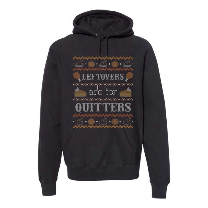 Leftovers for Quitters Ugly Thanksgiving Sweater Premium Hoodie