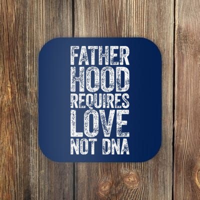 Love Fatherhood Requires Love Not DNA Father's Day Coaster