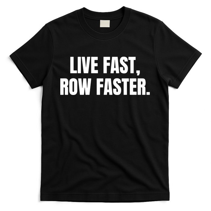 Live Fast, Row Faster Rowing Crew Team T-Shirt