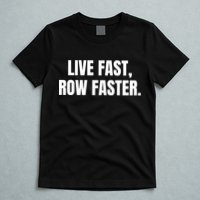 Live Fast, Row Faster Rowing Crew Team T-Shirt