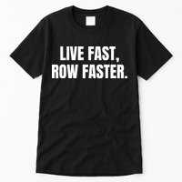 Live Fast, Row Faster Rowing Crew Team Tall T-Shirt
