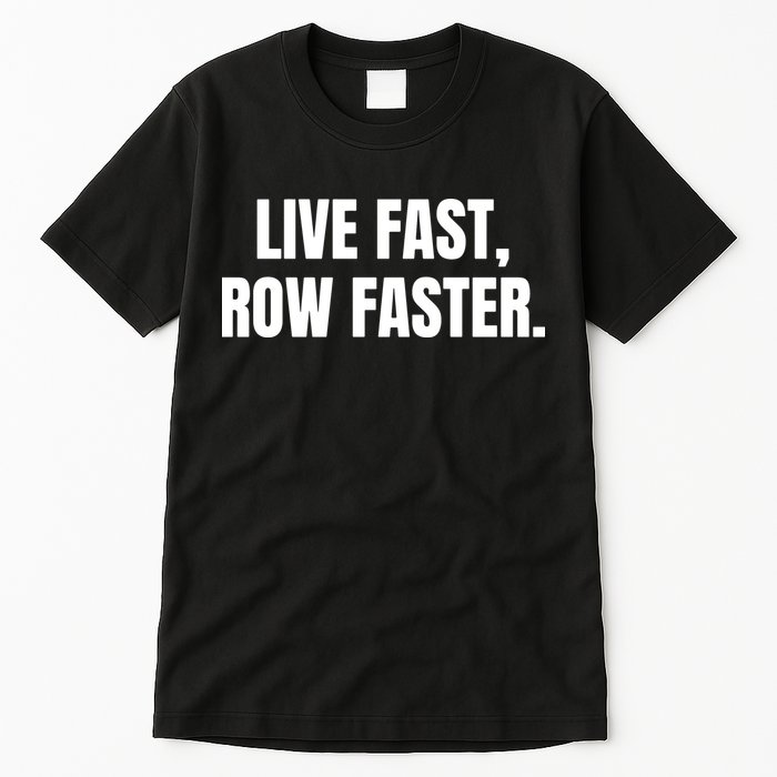 Live Fast, Row Faster Rowing Crew Team Tall T-Shirt