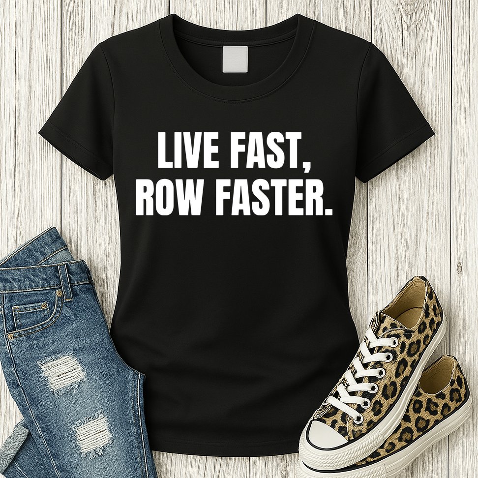 Live Fast, Row Faster Rowing Crew Team Womens T-Shirt
