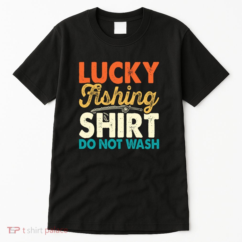 Lucky Fishing Shirt Do Not Wash Tall T-Shirt