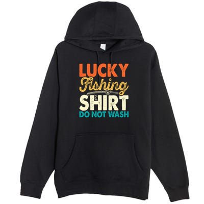Lucky Fishing Shirt Do Not Wash Premium Pullover Hoodie