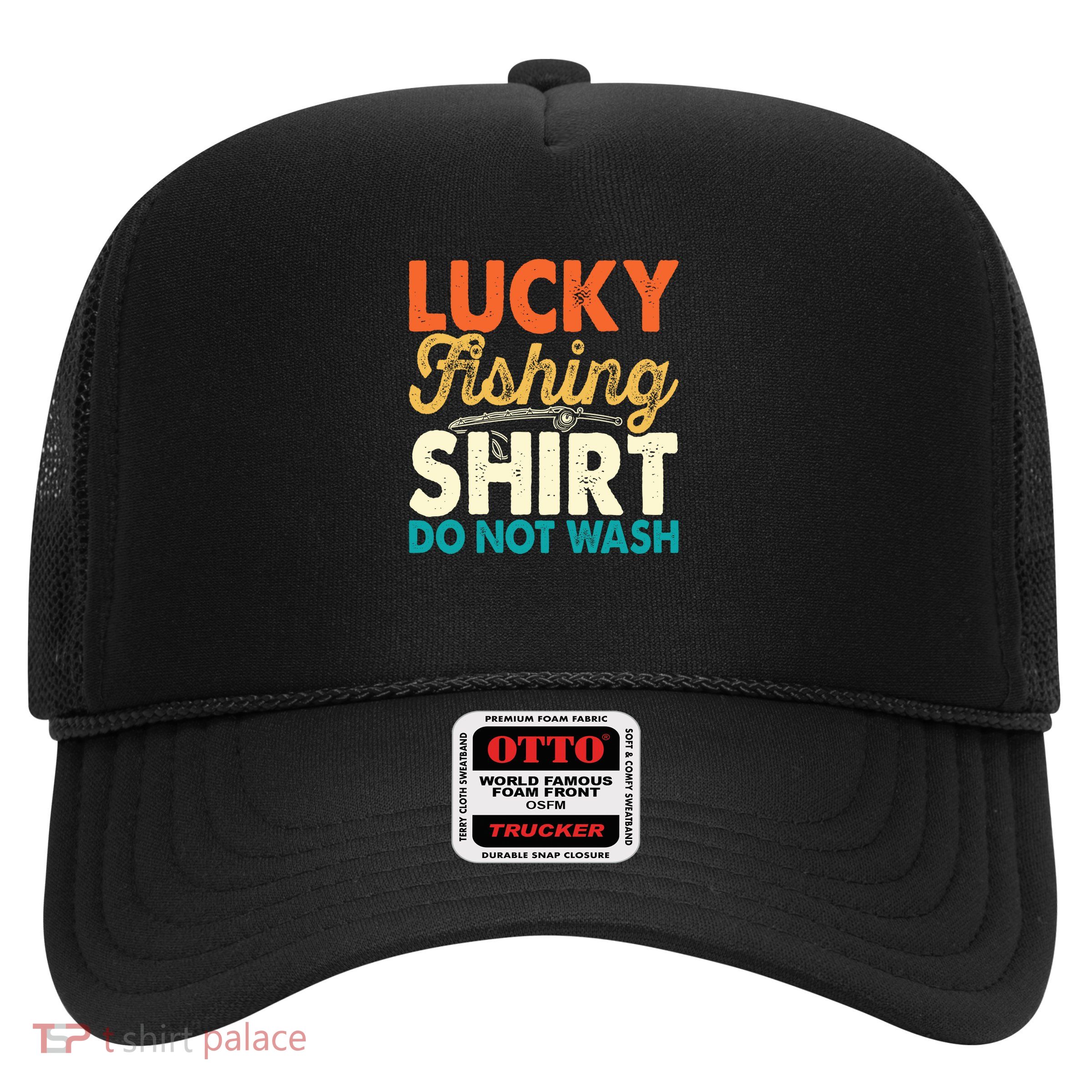 Lucky Fishing Shirt Do Not Wash Trucker Hat