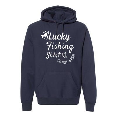 Lucky Fishing Shirt Do Not Wash Premium Hoodie