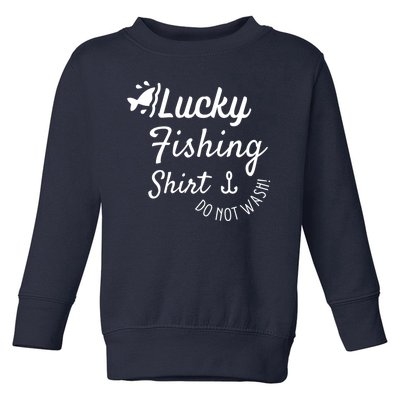 Lucky Fishing Shirt Do Not Wash Toddler Sweatshirt