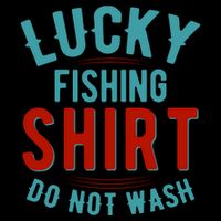 Lucky Fishing Shirt Do Not Wash Funny Fish Cooling Performance Crew T-Shirt