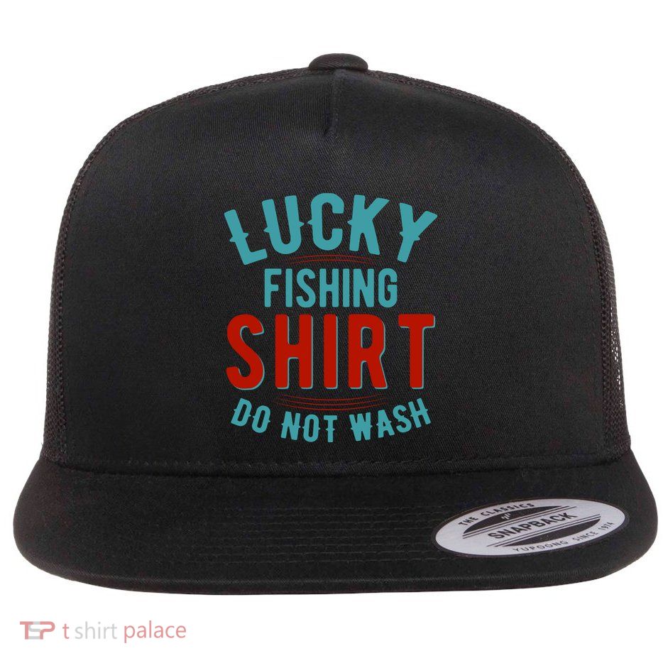 Lucky Fishing Shirt Do Not Wash Funny Fish Flatbill Hat