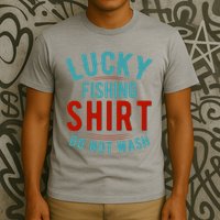 Lucky Fishing Shirt Do Not Wash Funny Fish T-Shirt