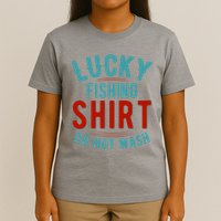 Lucky Fishing Shirt Do Not Wash Funny Fish T-Shirt