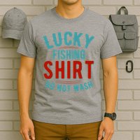 Lucky Fishing Shirt Do Not Wash Funny Fish T-Shirt