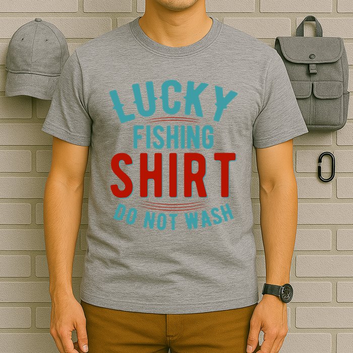 Lucky Fishing Shirt Do Not Wash Funny Fish T-Shirt
