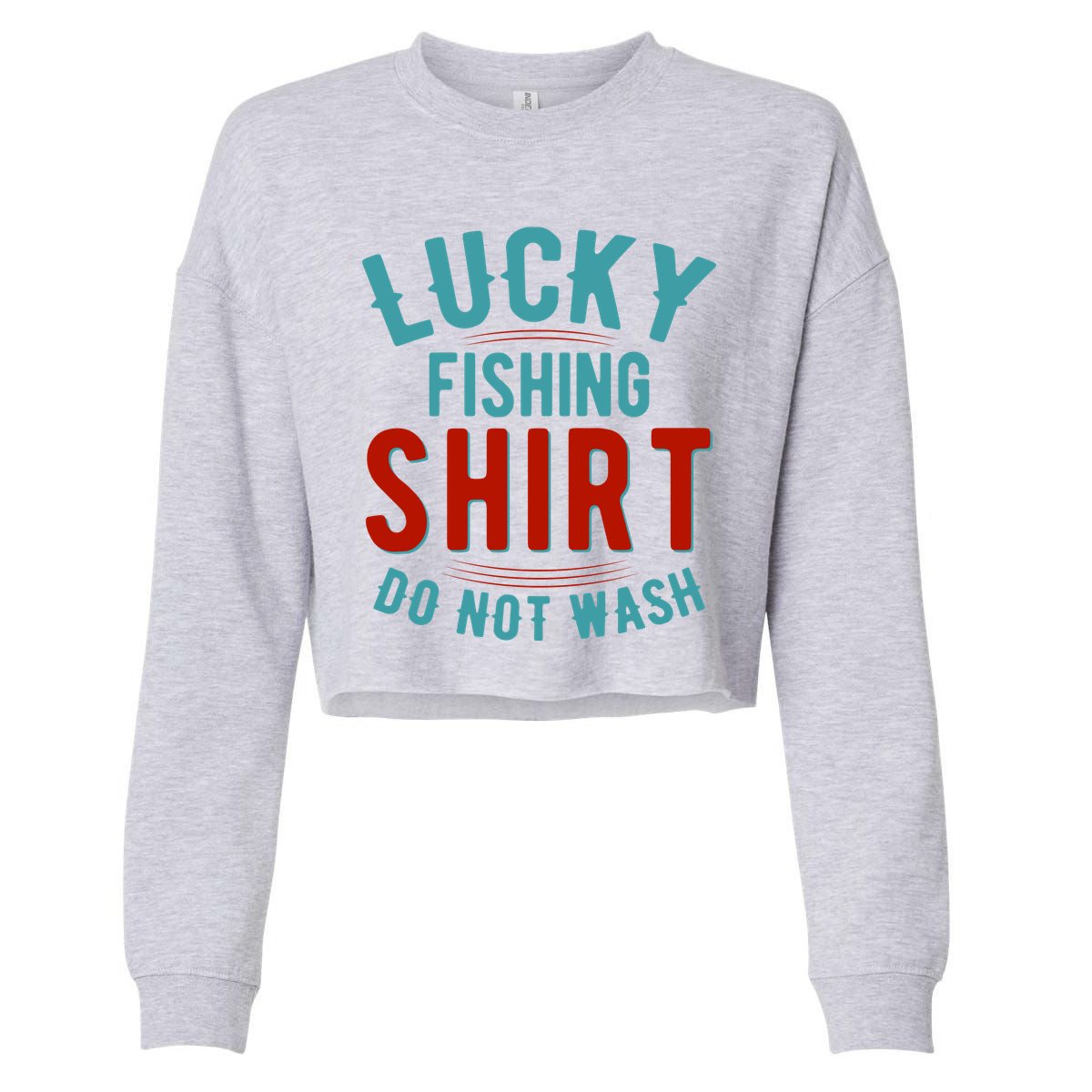 Lucky Fishing Shirt Do Not Wash Funny Fish Cropped Pullover Crew