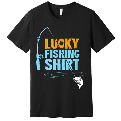 Lucky Fishing Shirt For A Fisherman Fishing Fishrod Fisherman Lucky Fishing Premium T-Shirt