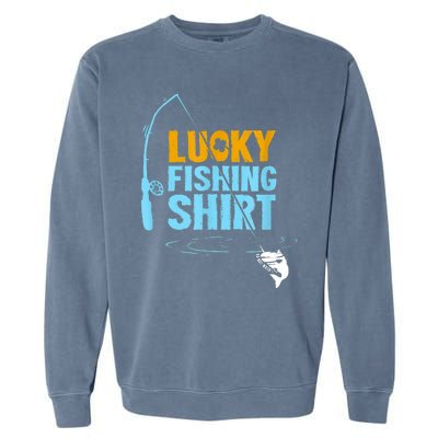 Lucky Fishing Shirt For A Fisherman Fishing Fishrod Fisherman Lucky Fishing Garment-Dyed Sweatshirt