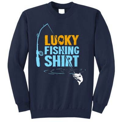 Lucky Fishing Shirt For A Fisherman Fishing Fishrod Fisherman Lucky Fishing Tall Sweatshirt