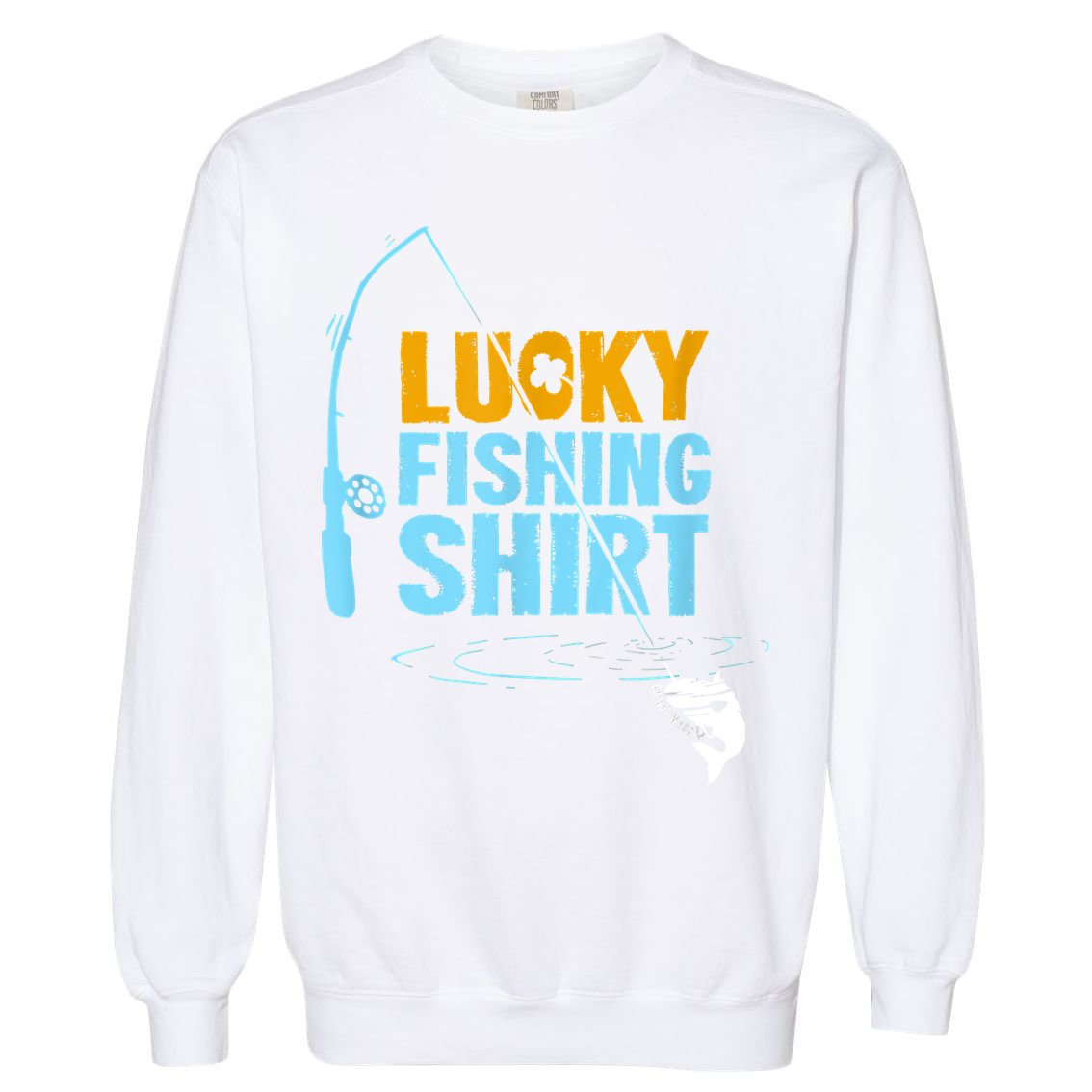 Lucky Fishing Shirt For A Fisherman Fishing Fishrod Fisherman Lucky Fishing Garment-Dyed Sweatshirt
