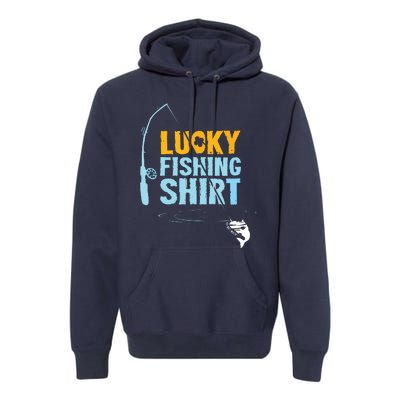 Lucky Fishing Shirts For A Fisherman Premium Hoodie