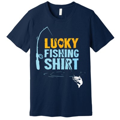 Lucky Fishing Shirts For A Fisherman Premium T-Shirt