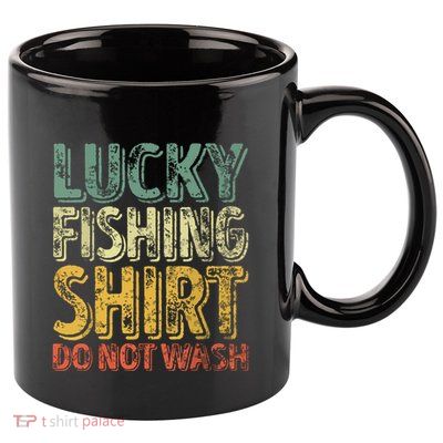 Lucky Fishing Shirts Do Not Wash Vintage Fishing Lover 11oz C Handle Ceramic Mug